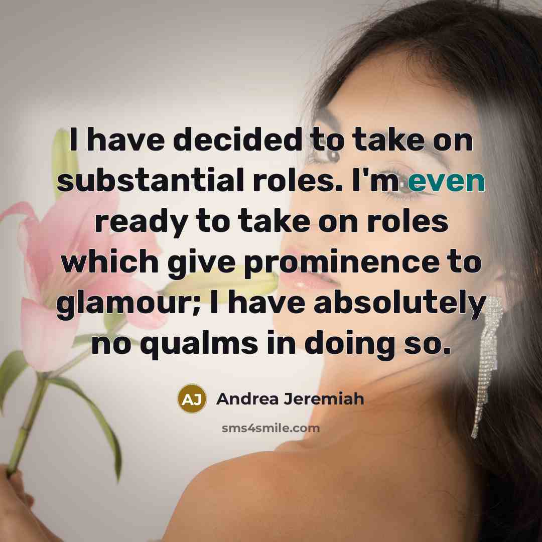 “I have decided to take on substantial roles. I'm even…” quote by Andrea Jeremiah