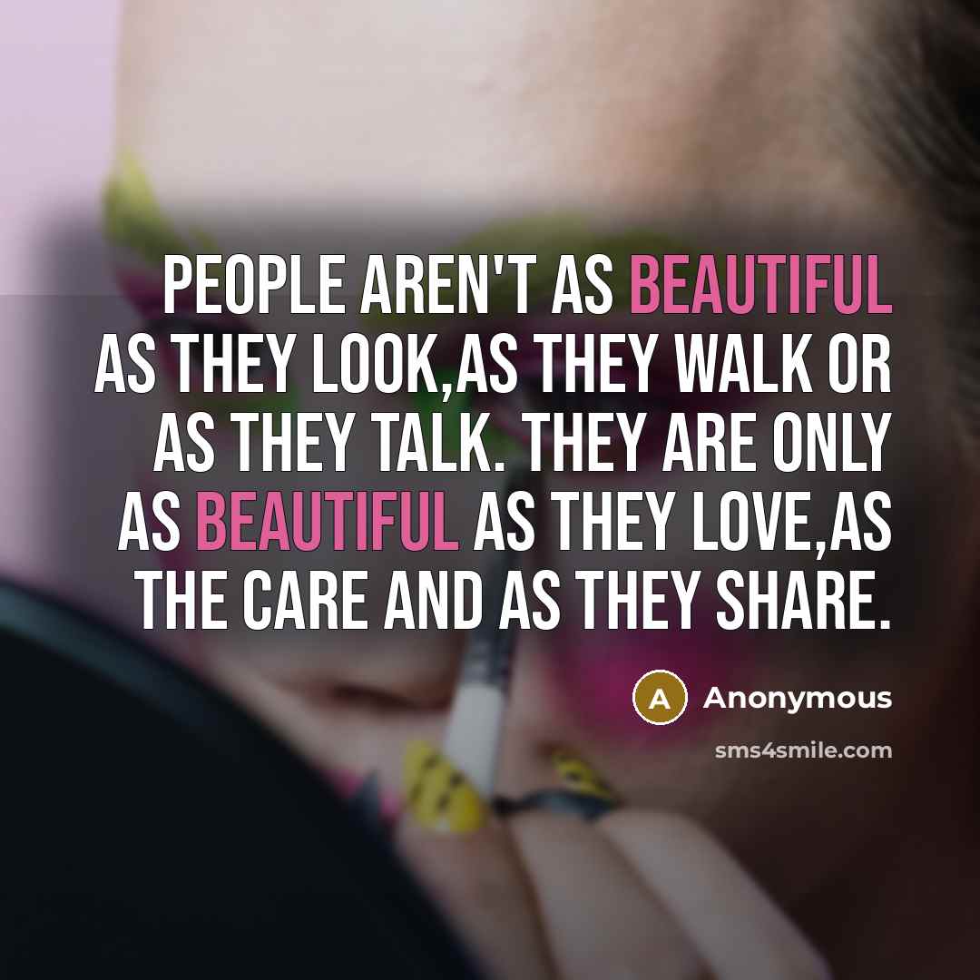 “People aren't as beautiful as they look,as they walk or…” quote by Anonymous