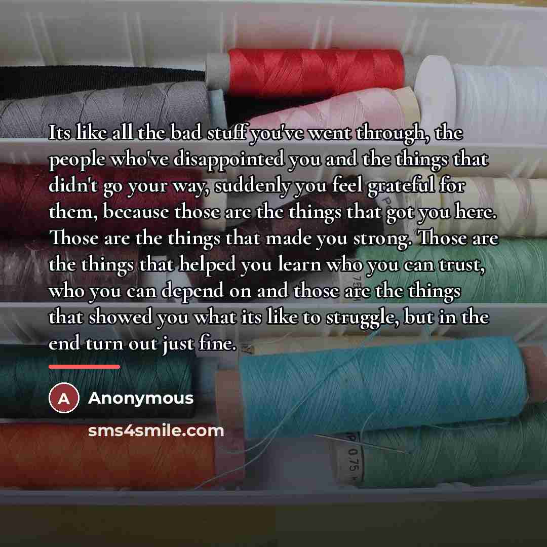 “Its like all the bad stuff you've went through, the…” quote by Anonymous