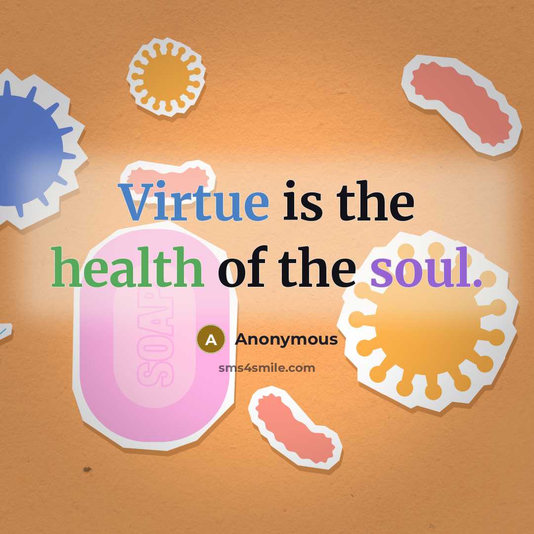 “Virtue is the health of the soul.…” quote by Anonymous