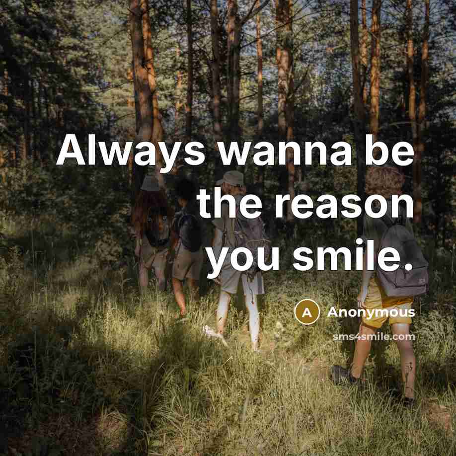 “Always wanna be the reason you smile.…” quote by Anonymous
