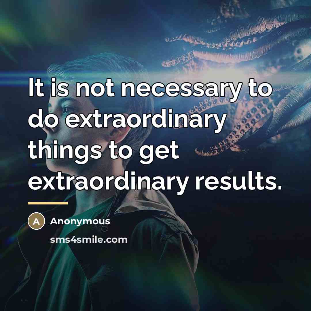 “It is not necessary to do extraordinary things to get…” quote by Anonymous
