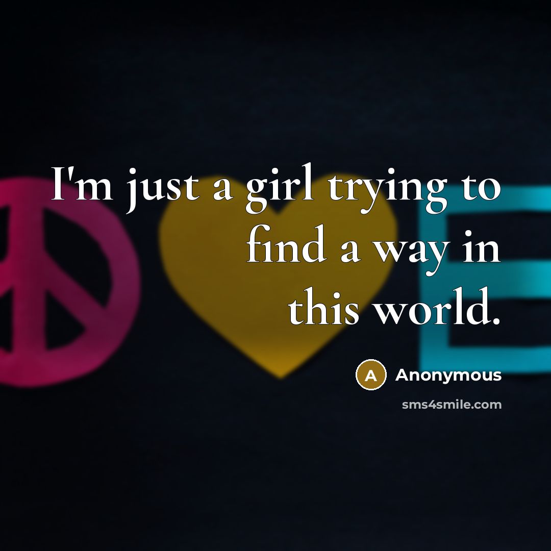 “I'm just a girl trying to find a way in…” quote by Anonymous