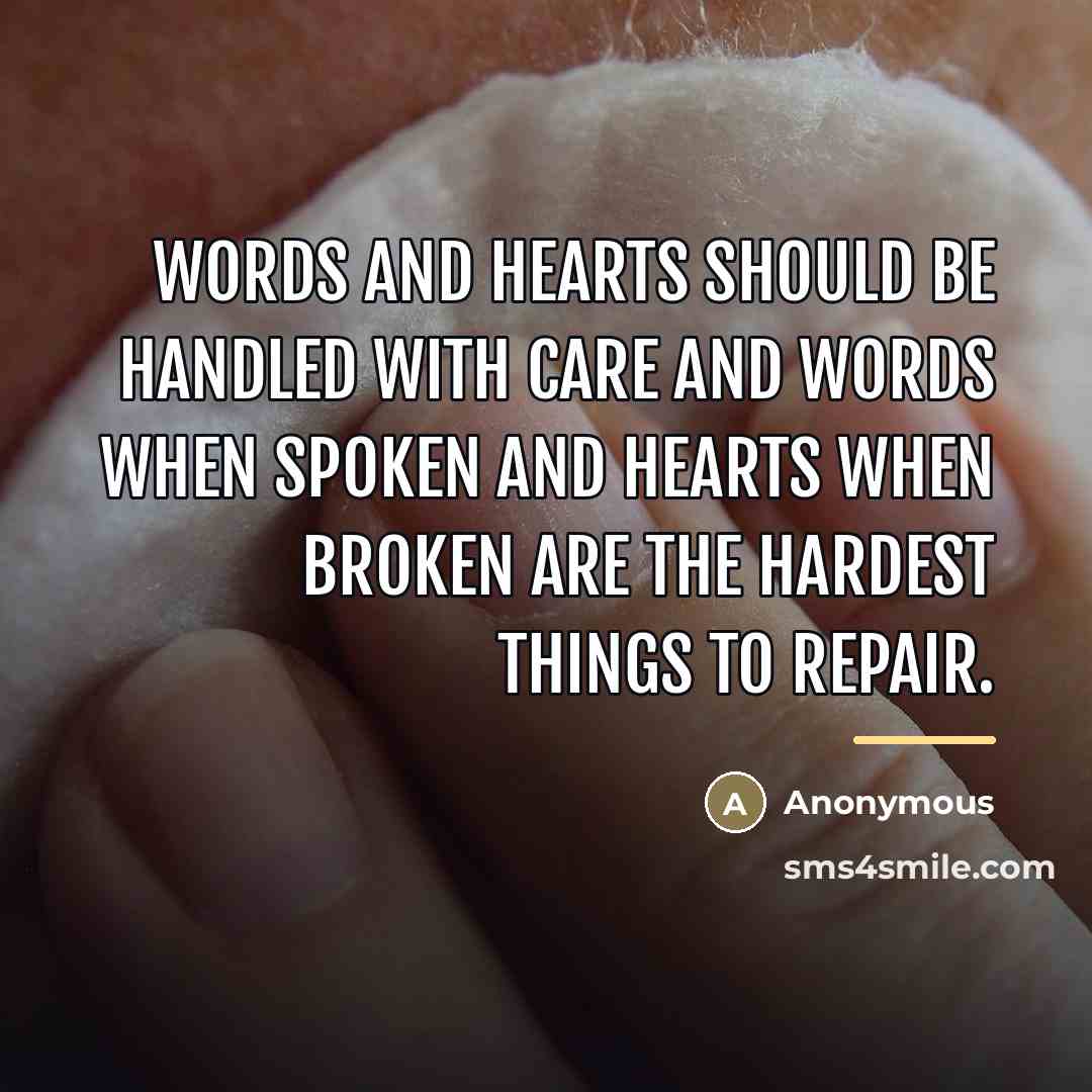 “Words and hearts should be handled with care and words…” quote by Anonymous