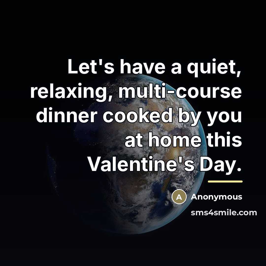 “Let's have a quiet, relaxing, multi-course dinner cooked by you…” quote by Anonymous