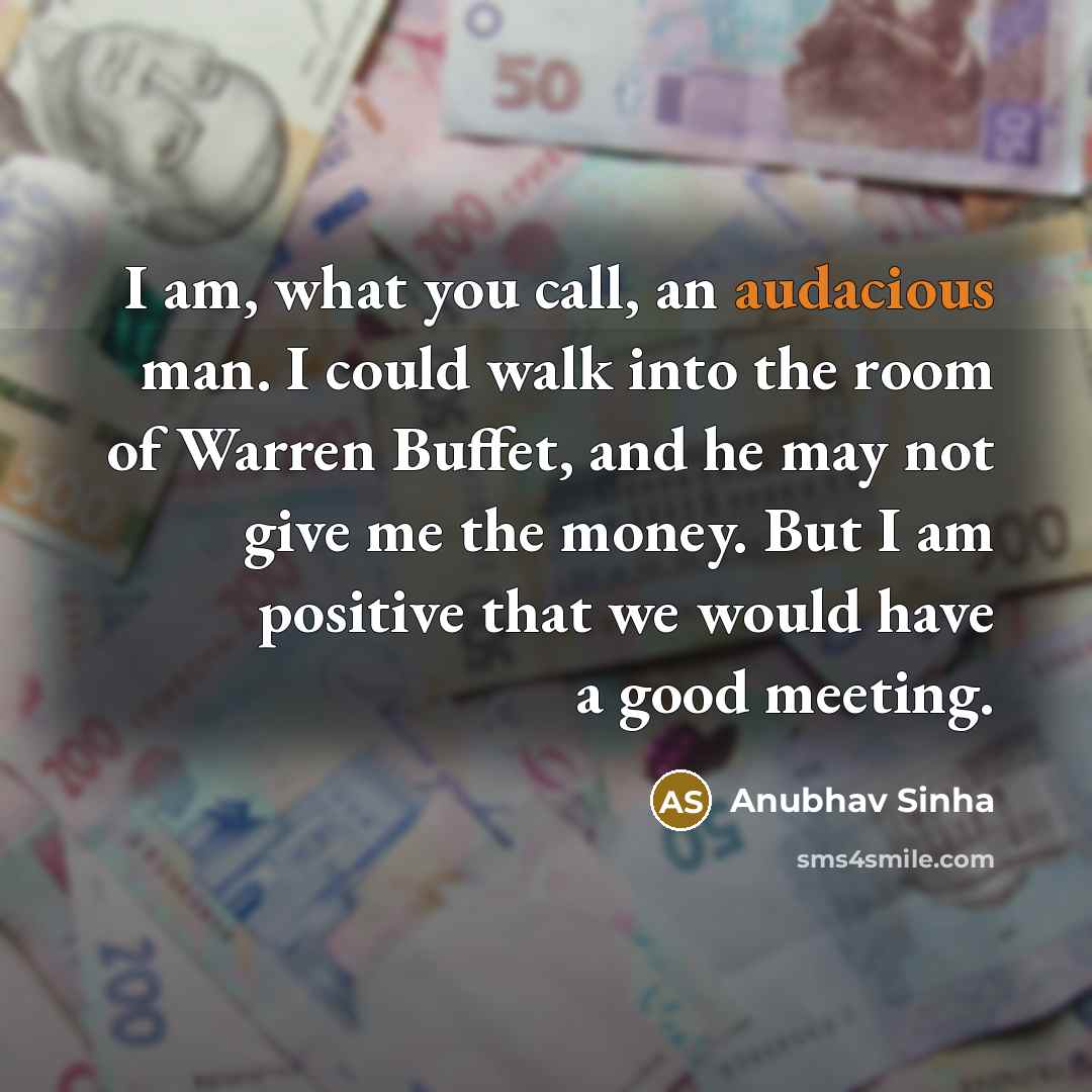“I am, what you call, an audacious man. I could…” quote by Anubhav Sinha