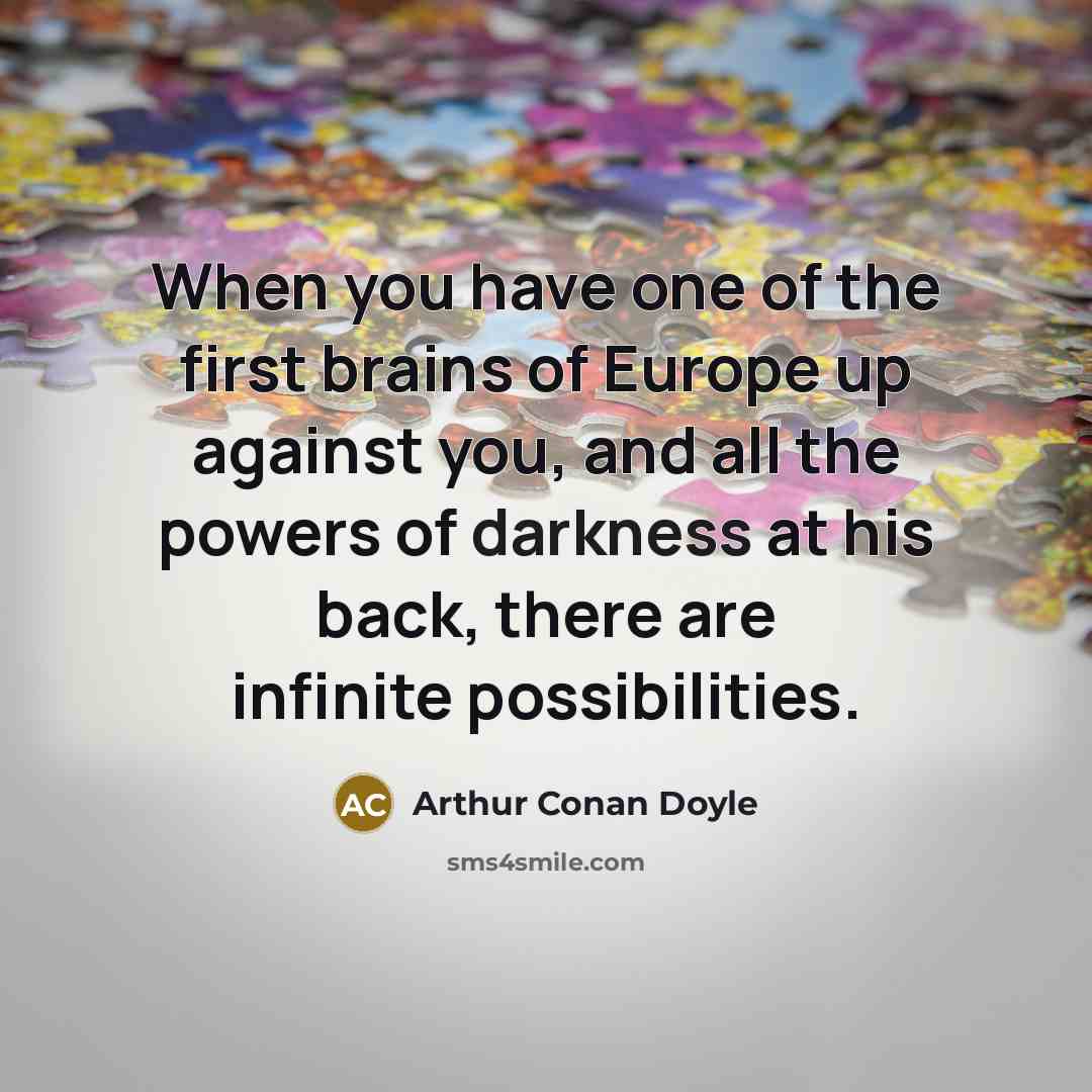 “When you have one of the first brains of Europe…” quote by Arthur Conan Doyle