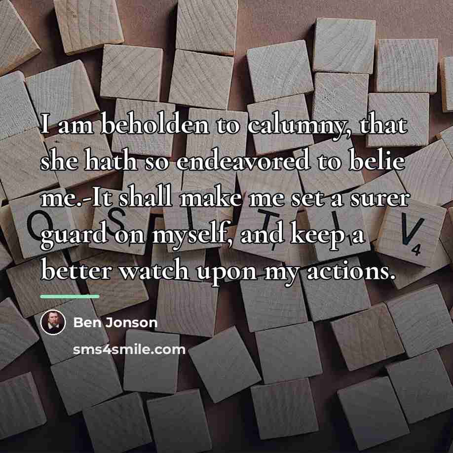 “I am beholden to calumny, that she hath so endeavored…” quote by Ben Jonson