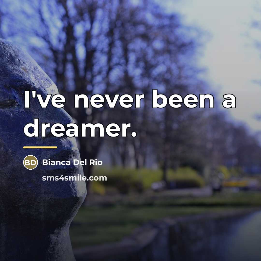 “I've never been a dreamer.…” quote by Bianca Del Rio