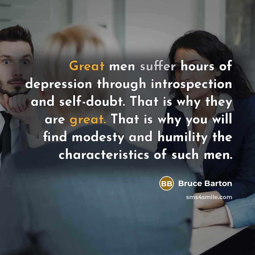 “Great men suffer hours of depression through introspection and self-doubt.…” quote by Bruce Barton