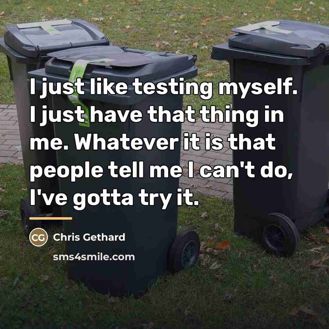 “I just like testing myself. I just have that thing…” quote by Chris Gethard