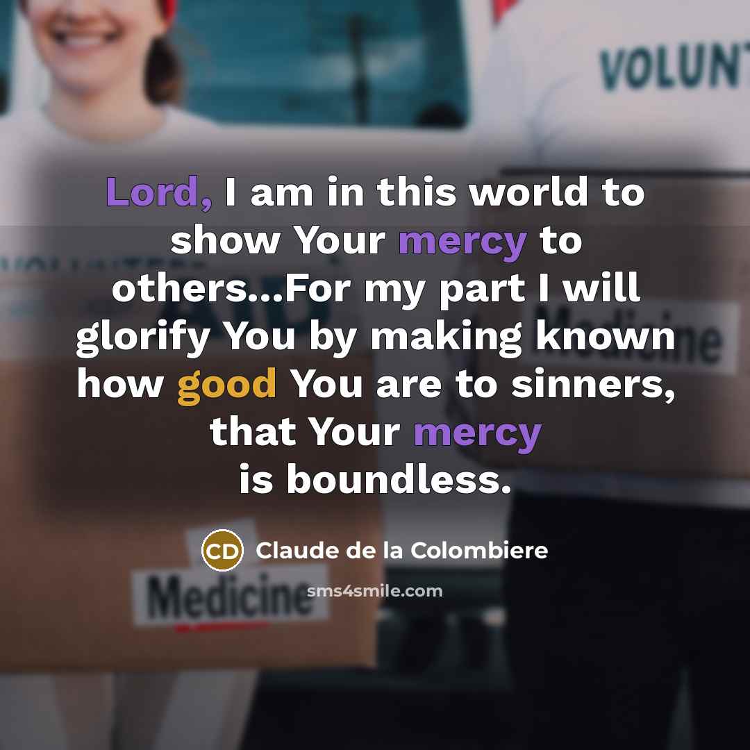 “Lord, I am in this world to show Your mercy…” quote by Claude de la Colombiere