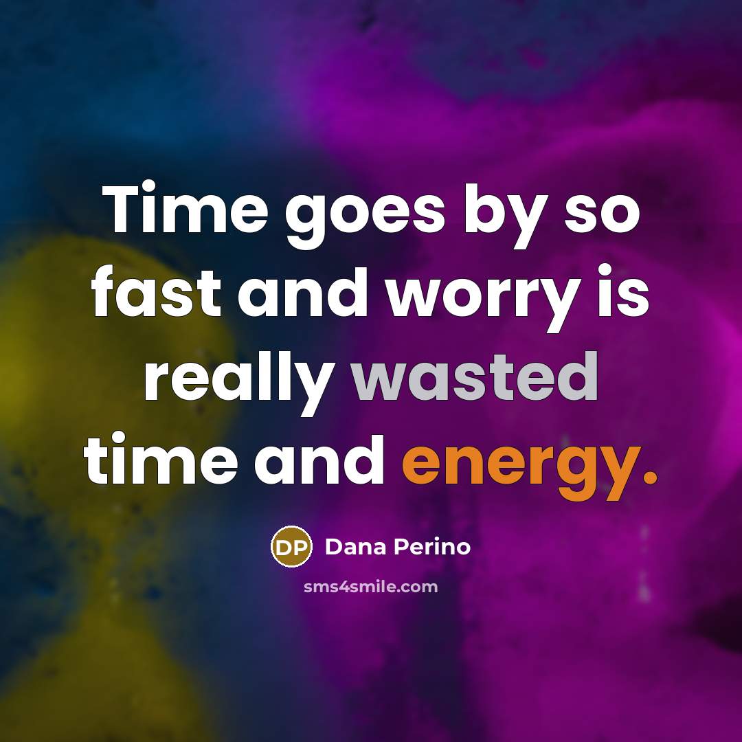 “Time goes by so fast and worry is really wasted…” quote by Dana Perino