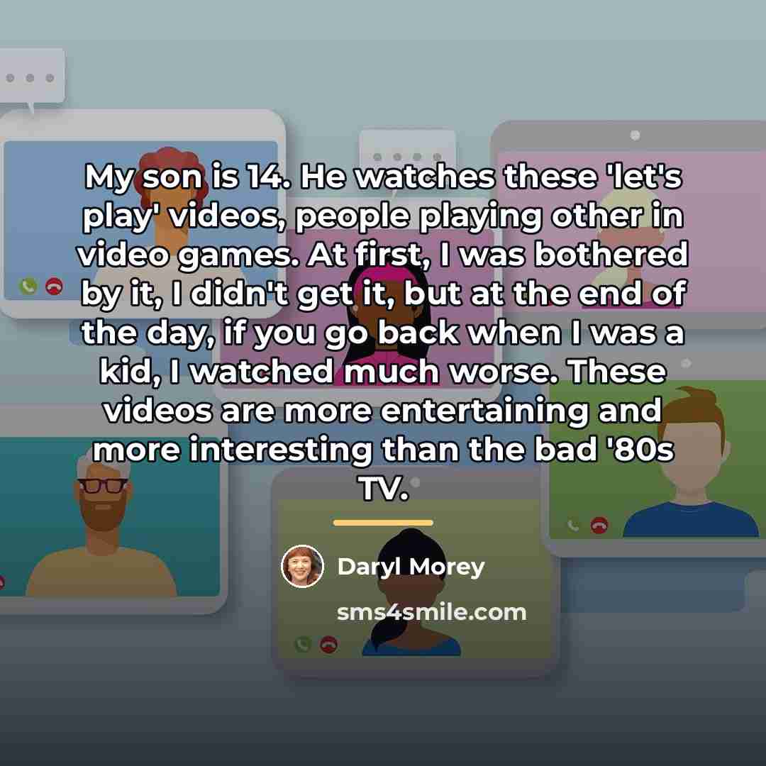 “My son is 14. He watches these 'let's play' videos,…” quote by Daryl Morey