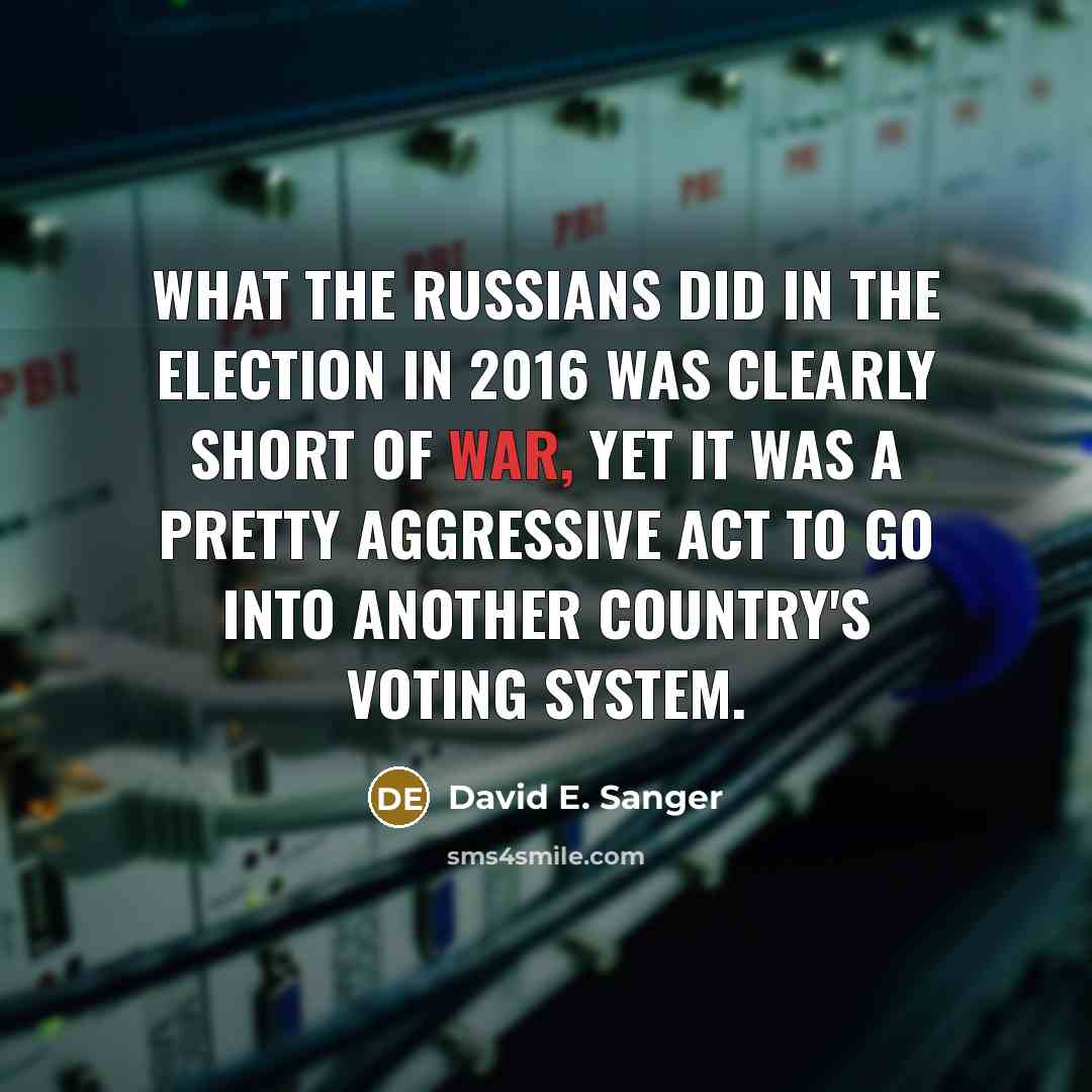 “What the Russians did in the election in 2016 was…” quote by David E. Sanger