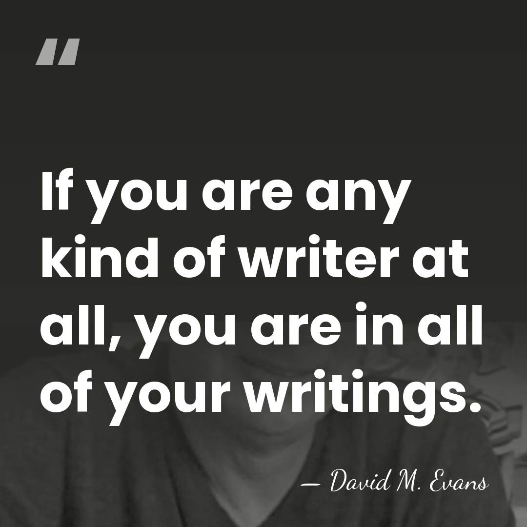 If you are any kind of writer at all, you are in&hellip; - David M. Evans