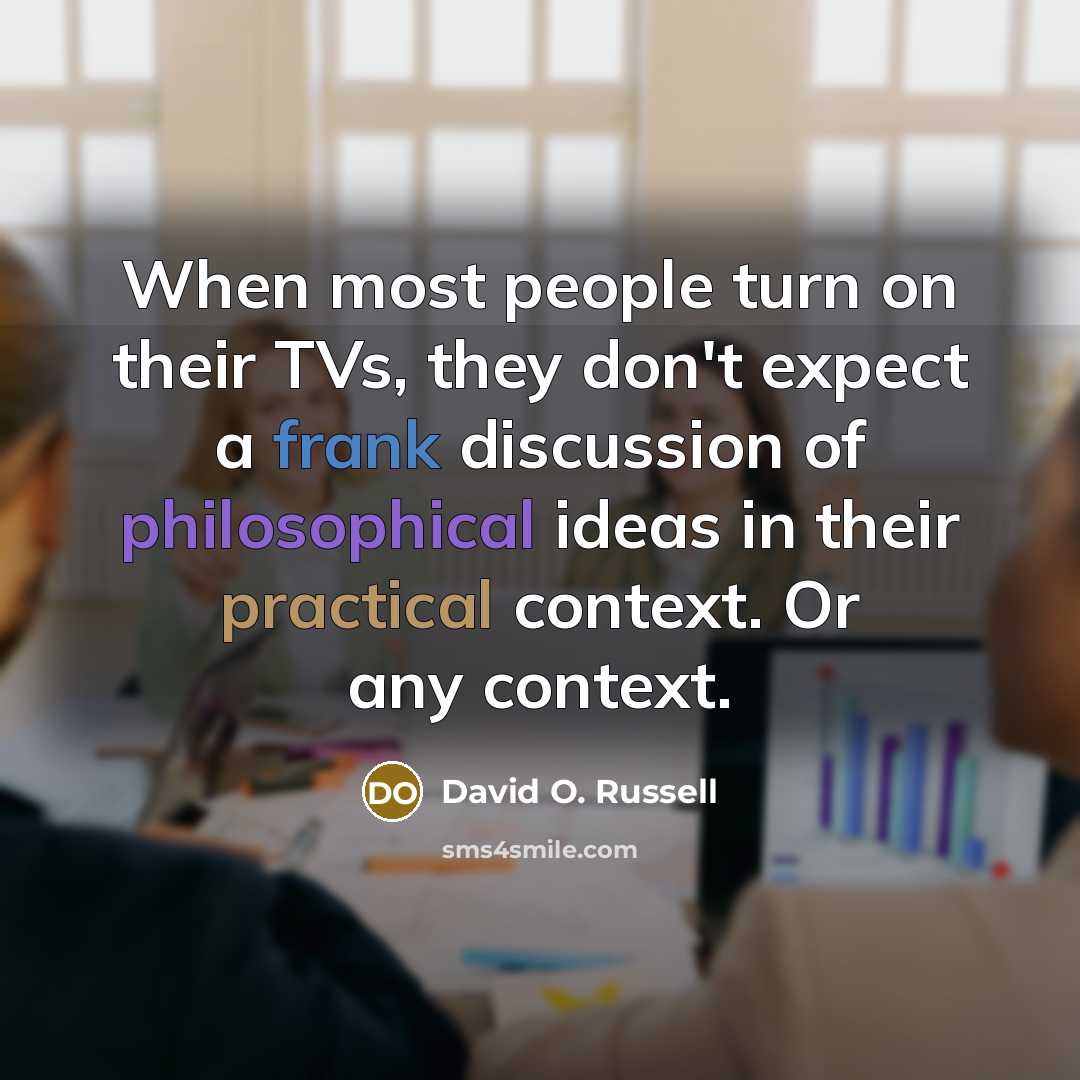 “When most people turn on their TVs, they don't expect…” quote by David O. Russell