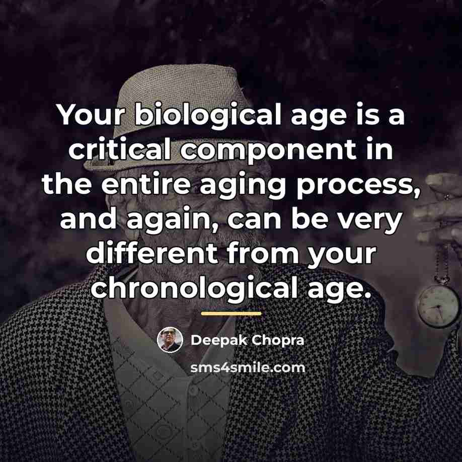 “Your biological age is a critical component in the entire…” quote by Deepak Chopra