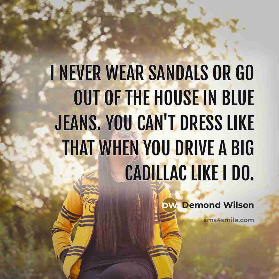 “I never wear sandals or go out of the house…” quote by Demond Wilson