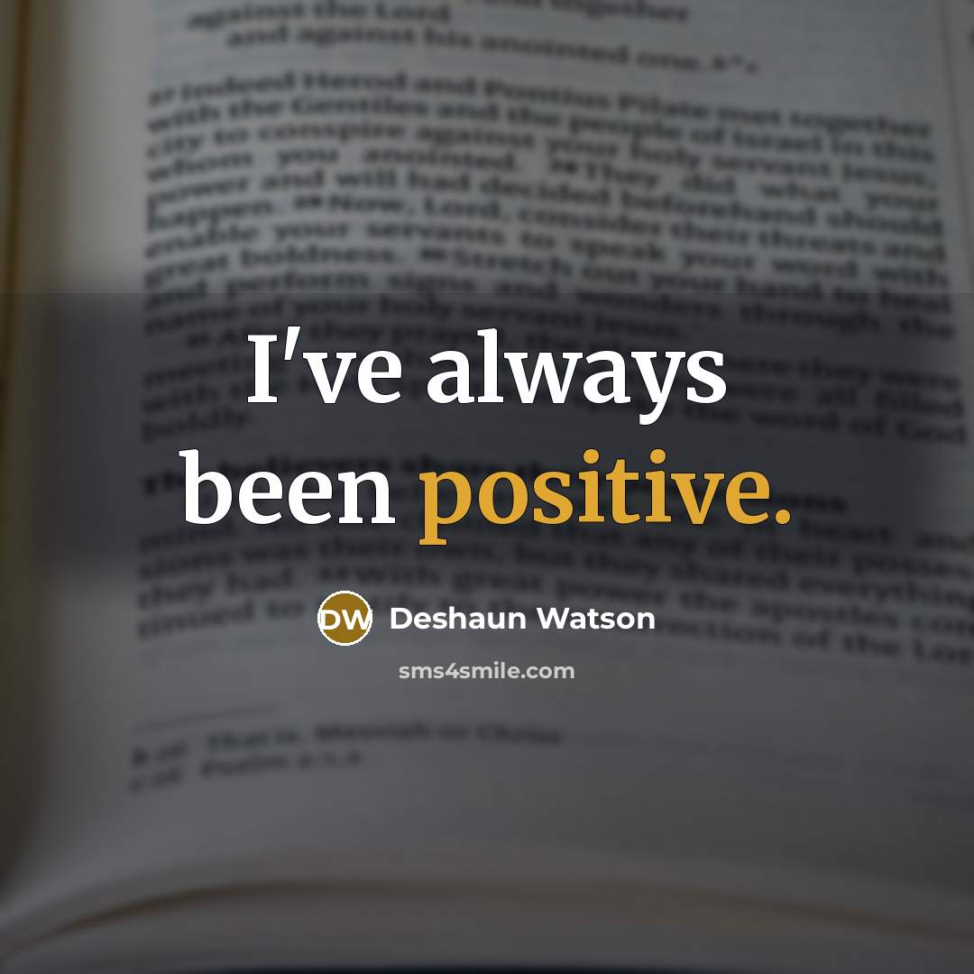 “I've always been positive.…” quote by Deshaun Watson