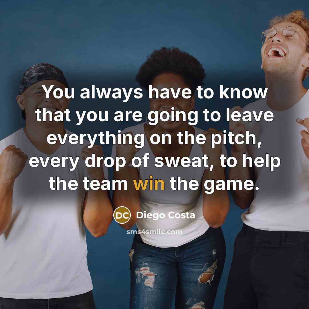 “You always have to know that you are going to…” quote by Diego Costa