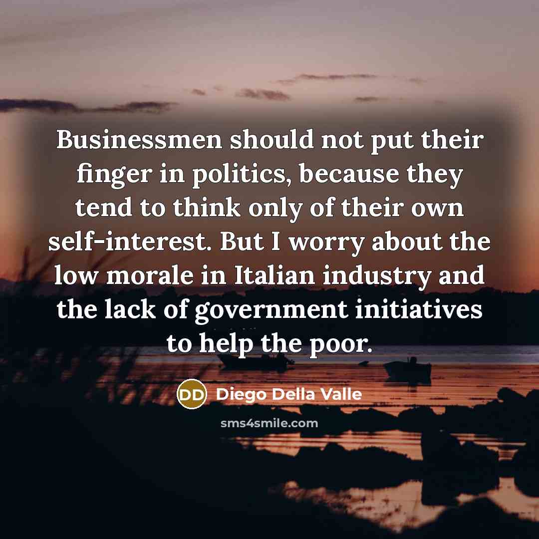 “Businessmen should not put their finger in politics, because they…” quote by Diego Della Valle
