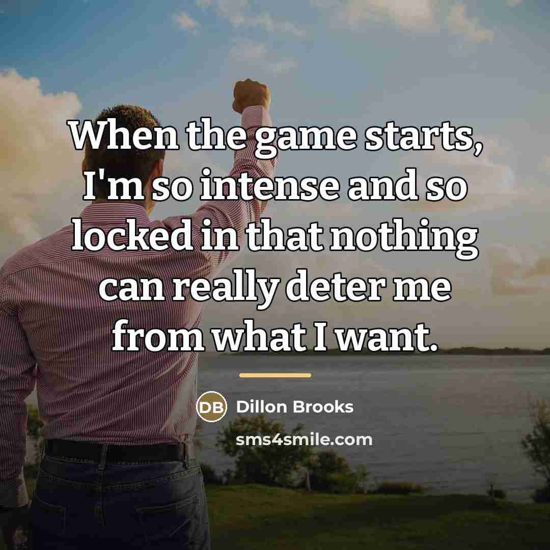 “When the game starts, I'm so intense and so locked…” quote by Dillon Brooks