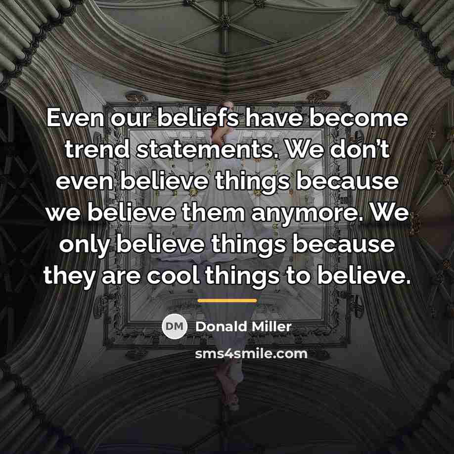 “Even our beliefs have become trend statements. We don’t even…” quote by Donald Miller