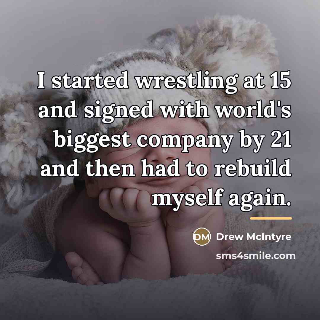 “I started wrestling at 15 and signed with world's biggest…” quote by Drew McIntyre