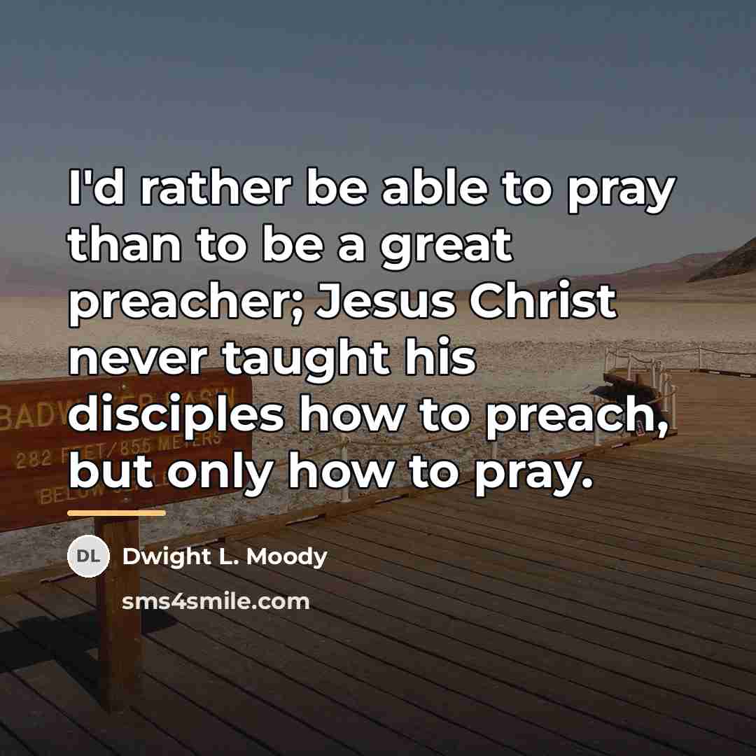 “I'd rather be able to pray than to be a…” quote by Dwight L. Moody