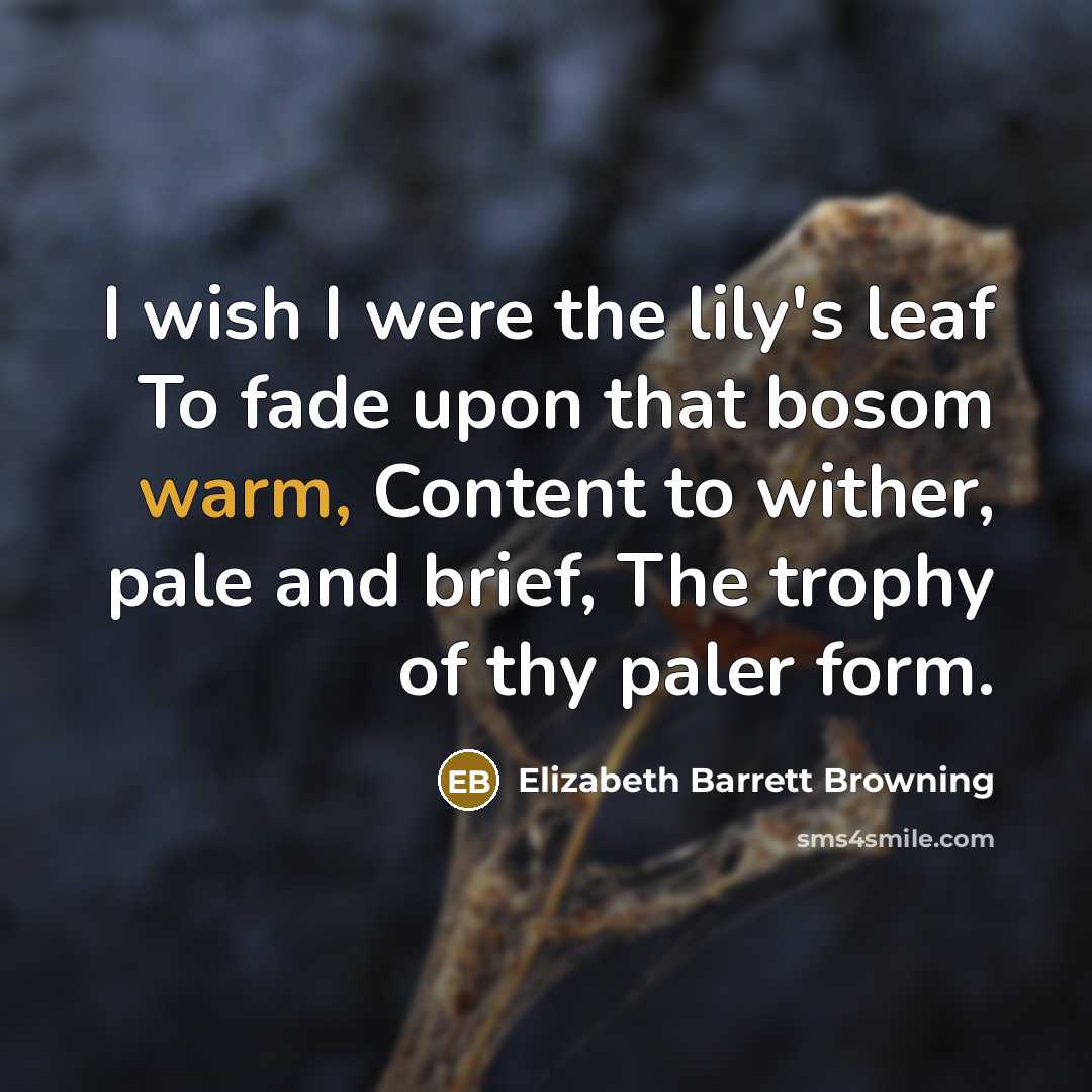 “I wish I were the lily's leaf To fade upon…” quote by Elizabeth Barrett Browning