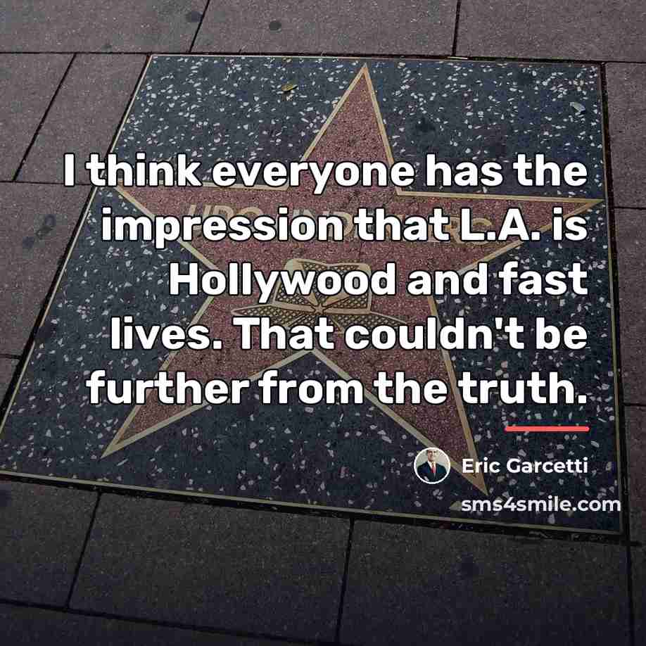 “I think everyone has the impression that L.A. is Hollywood…” quote by Eric Garcetti