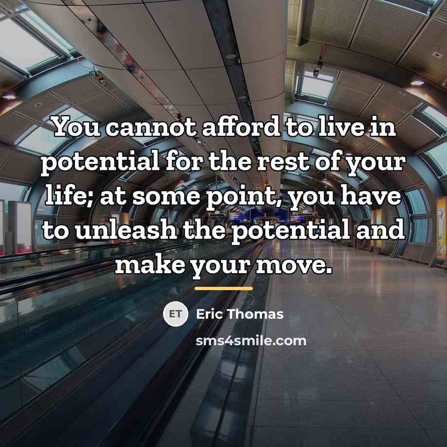 “You cannot afford to live in potential for the rest…” quote by Eric Thomas