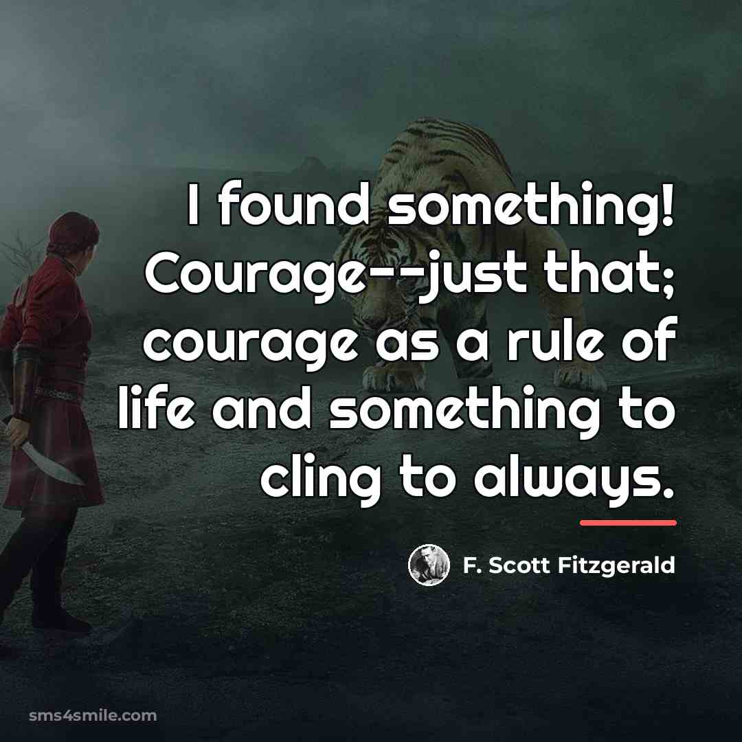 “I found something! Courage--just that; courage as a rule of…” quote by F. Scott Fitzgerald