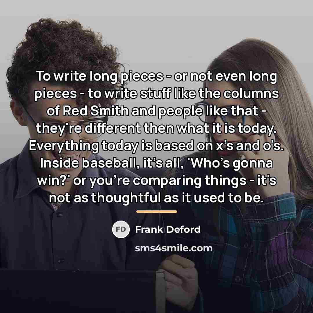 “To write long pieces - or not even long pieces…” quote by Frank Deford