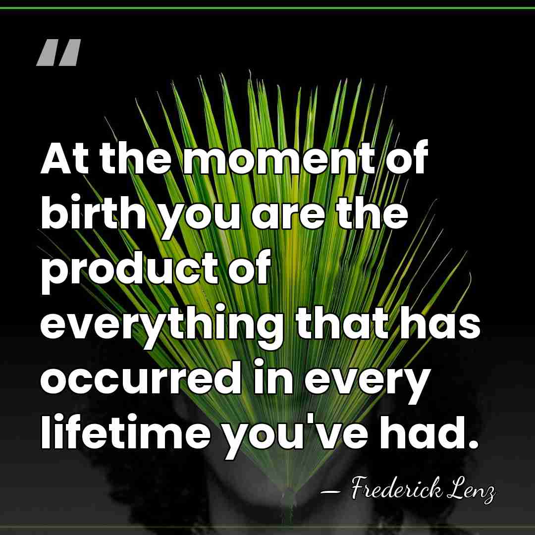 At the moment of birth you are the product of everything that&hellip; - Frederick Lenz