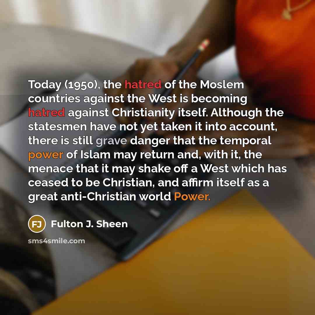 “Today (1950), the hatred of the Moslem countries against the…” quote by Fulton J. Sheen