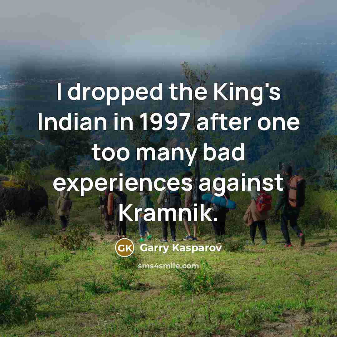 “I dropped the King's Indian in 1997 after one too…” quote by Garry Kasparov