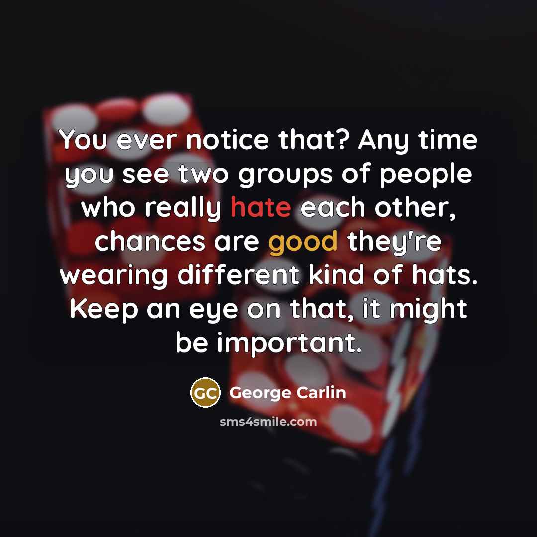 “You ever notice that? Any time you see two groups…” quote by George Carlin