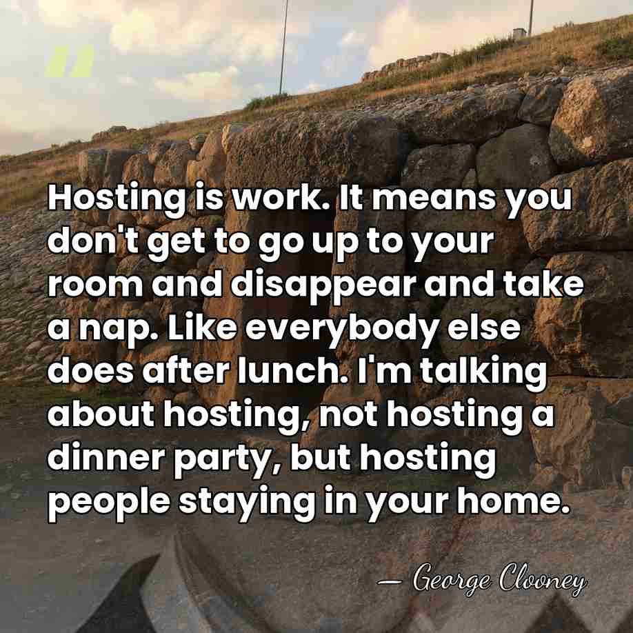 Hosting is work. It means you don't get to go up to&hellip; - George Clooney
