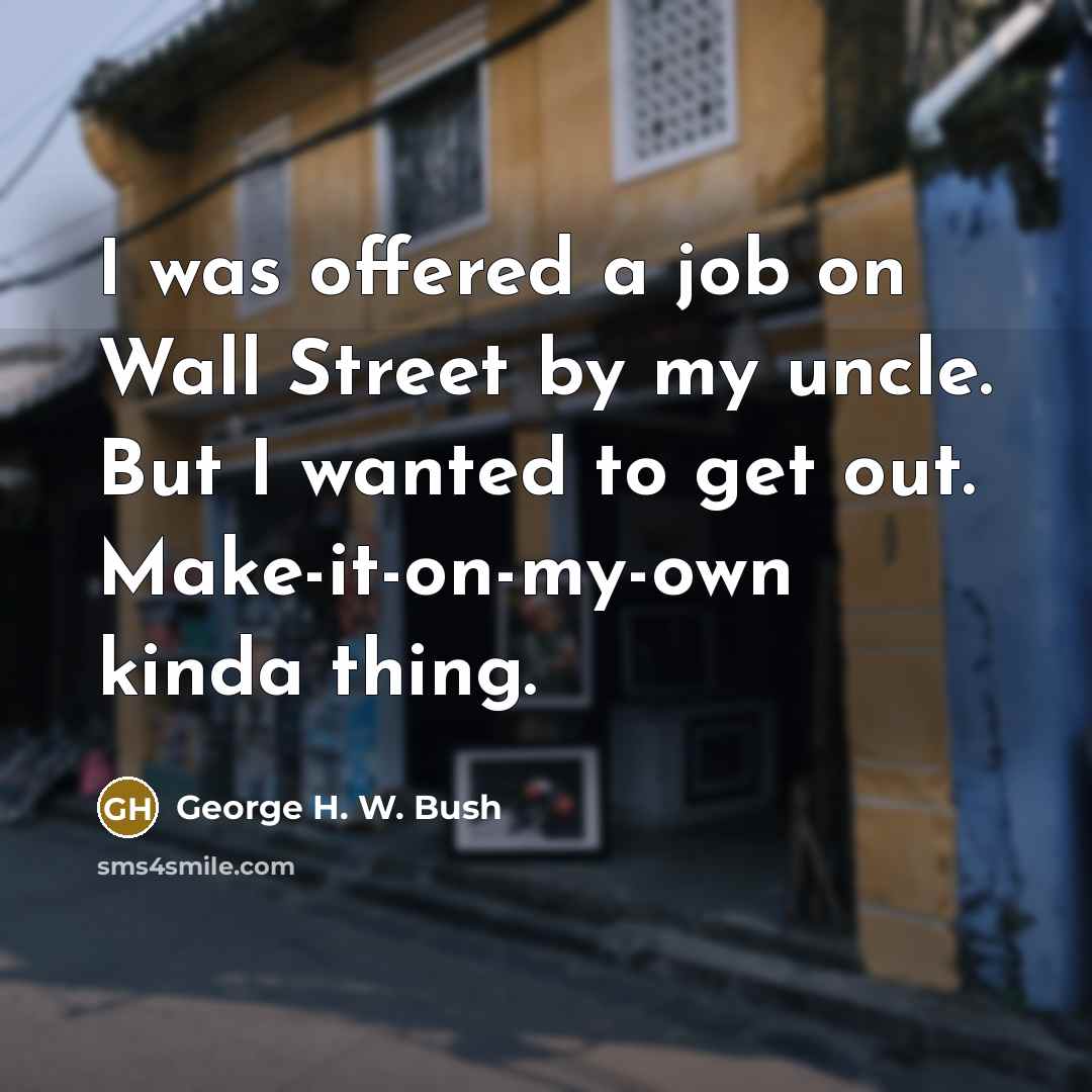 “I was offered a job on Wall Street by my…” quote by George H. W. Bush