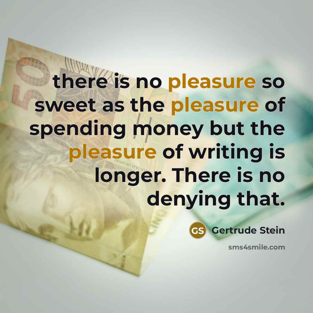 “there is no pleasure so sweet as the pleasure of…” quote by Gertrude Stein