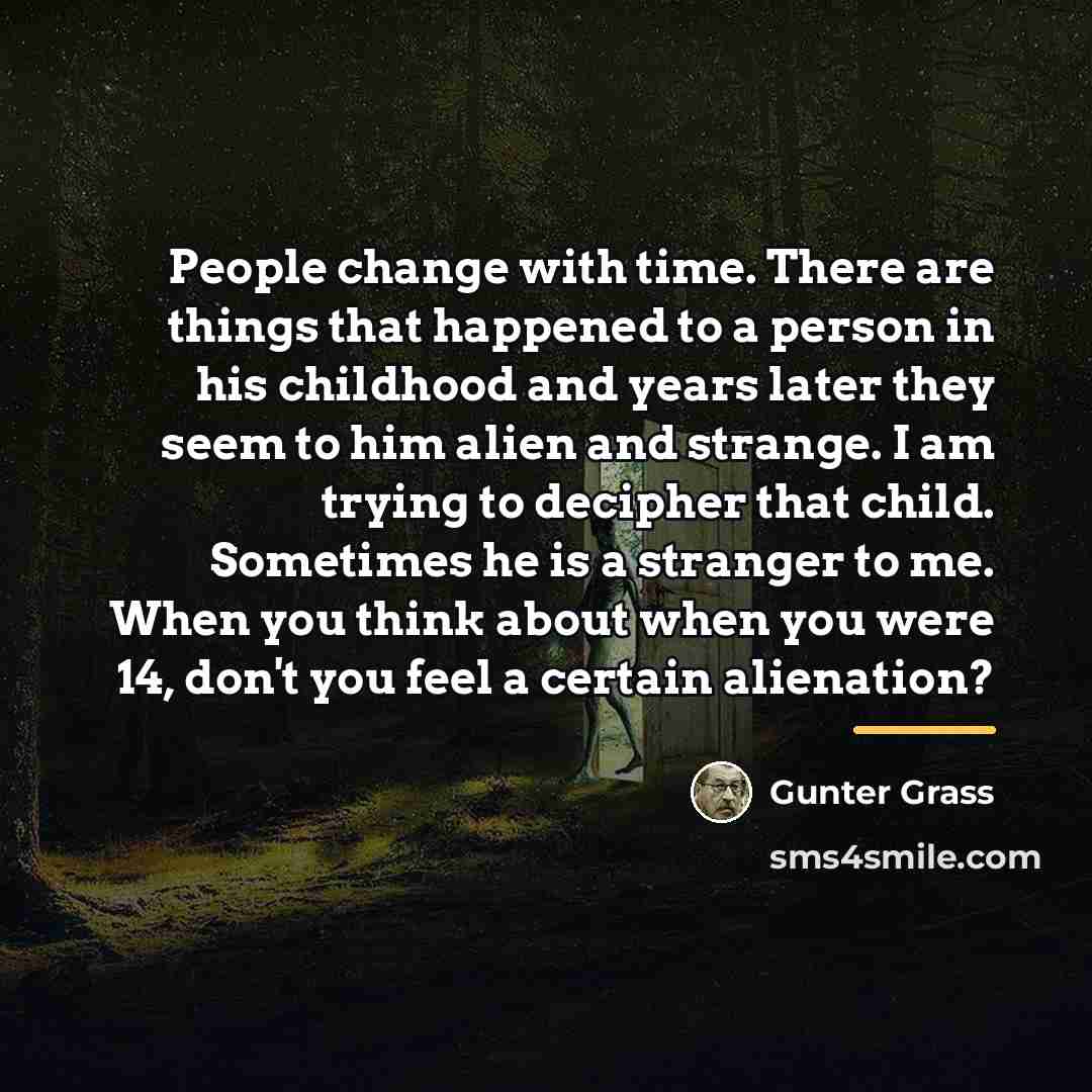 “People change with time. There are things that happened to…” quote by Gunter Grass