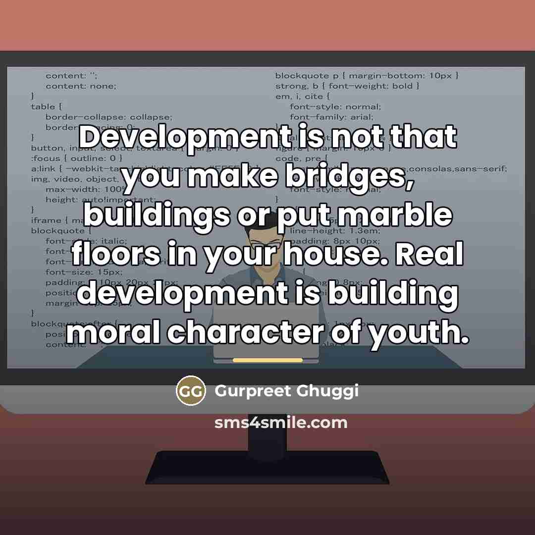 “Development is not that you make bridges, buildings or put…” quote by Gurpreet Ghuggi