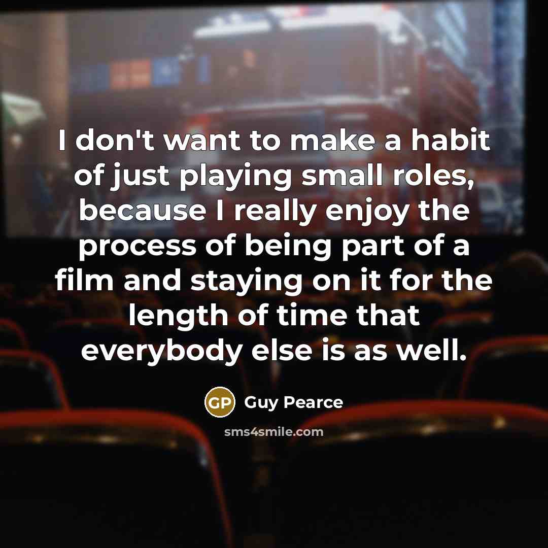 “I don't want to make a habit of just playing…” quote by Guy Pearce