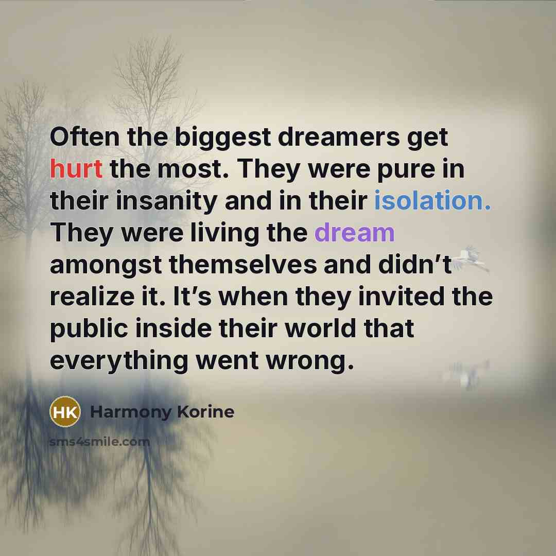 “Often the biggest dreamers get hurt the most. They were…” quote by Harmony Korine