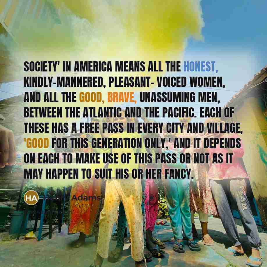 “Society' in America means all the honest, kindly-mannered, pleasant- voiced…” quote by Henry Adams