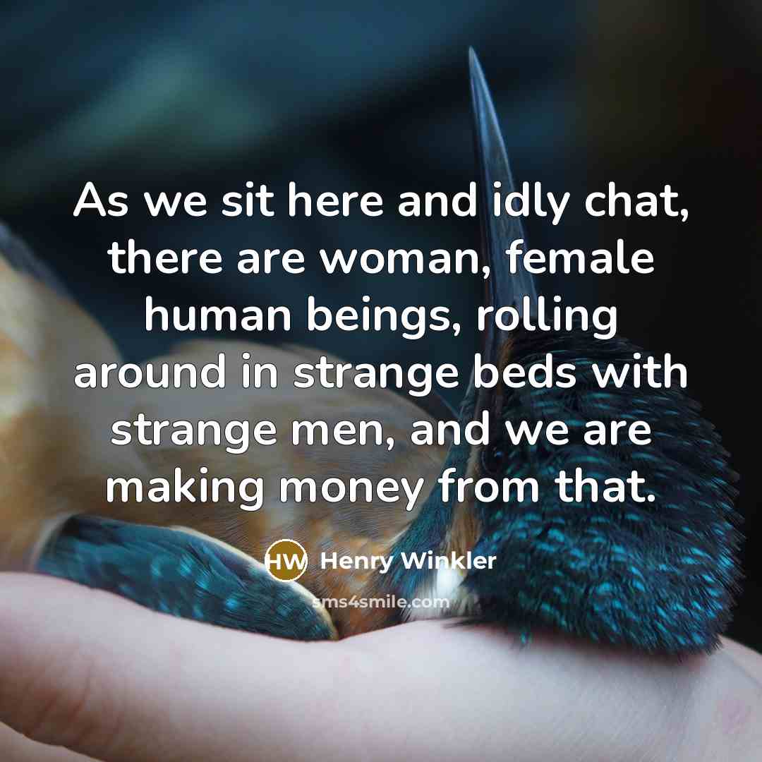 “As we sit here and idly chat, there are woman,…” quote by Henry Winkler