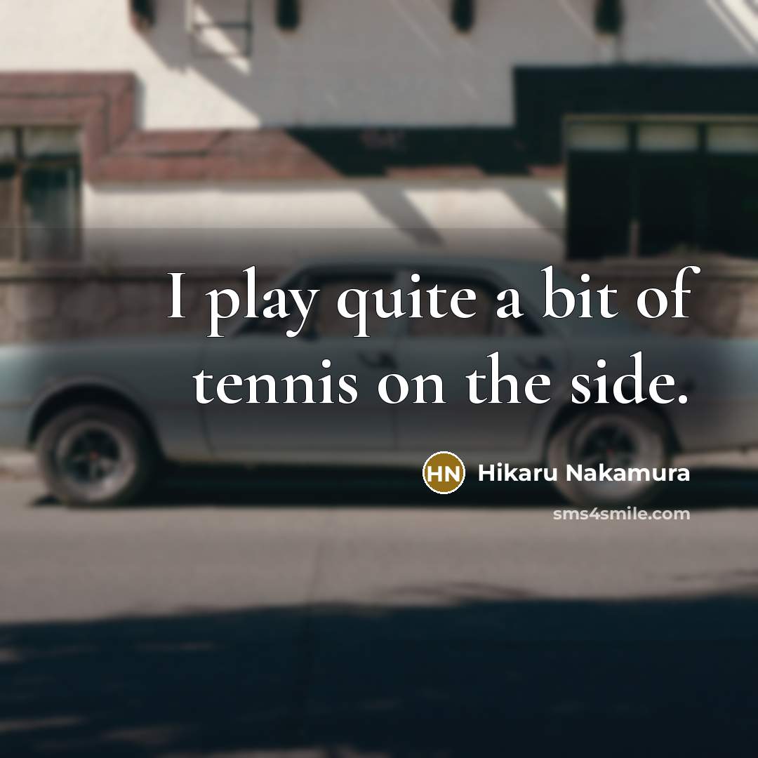 “I play quite a bit of tennis on the side.…” quote by Hikaru Nakamura