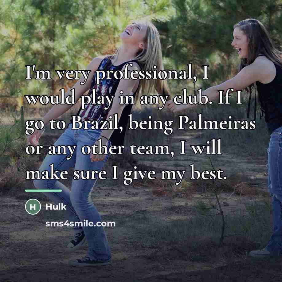 “I'm very professional, I would play in any club. If…” quote by Hulk